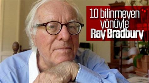 1­0­ ­b­i­l­i­n­m­e­y­e­n­ ­y­ö­n­ü­y­l­e­ ­R­a­y­ ­B­r­a­d­b­u­r­y­